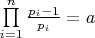 $\prod\limits_{i = 1}^n {\frac{{{p_i} - 1}}{{{p_i}}}}  = a$