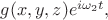 $g(x,y,z)e^{i\omega_2 t},$