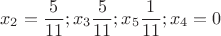 \[
x_2  = \frac{5}{{11}};x_3 \frac{5}{{11}};x_5 \frac{1}{{11}};x_4  = 0
\]