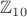 $\mathbb Z_{10}$
