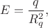 $E=\dfrac{q}{R_q^2},$
