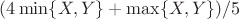 $(4\min\{X,Y\}+\max\{X,Y\})/5$