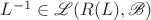 $L^{-1}\in \mathscr{L}(R(L),\mathscr{B})$ $L^{-1}\in \mathscr{L}(R(L),\mathscr{B})$