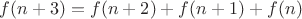 $f(n+3)=f(n+2)+f(n+1)+f(n)$
