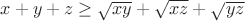 $x+y+z\geq\sqrt{xy}+\sqrt{xz}+\sqrt{yz}$