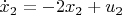 $\dot x_2 = -2x_2 + u_2$