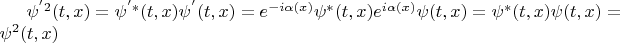 $\psi^{'2}(t,x)=\psi^{'\ast}(t,x)\psi^{'}(t,x)=e^{-i\alpha(x)}\psi^{\ast}(t,x)e^{i\alpha(x)}\psi(t,x)=\psi^{\ast}(t,x)\psi(t,x)=\psi^2(t,x)$