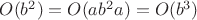 $O(b^2)=O(ab^2a)=O(b^3)$
