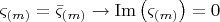 $$ \[
\varsigma _{\left( m \right)}  = \bar \varsigma _{\left( m \right)}  \to {\mathop{\rm Im}\nolimits} \left( {\varsigma _{\left( m \right)} } \right) = 0
\]$
