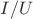 $I/U$