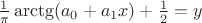 $\frac 1{\pi}\arctg(a_0+a_1x)+\frac 12=y$