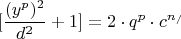 \[
[\frac{{(y^p )^2 }}{{d^2 }} +1 ] = 2 \cdot q^p  \cdot c^{n_/ } 
\]