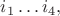 $i_1\ldots i_4,$