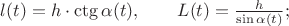 $l(t)=h\cdot\ctg\alpha(t),\qquad L(t)=\frac{h}{\sin\alpha(t)};$