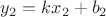 $y_2 = kx_2 + b_2$