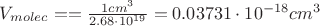 $V_{molec}=\fracVN=\frac{1cm^3}{2.68\cdot10^{19}}=0.03731\cdot10^{-18}cm^3$