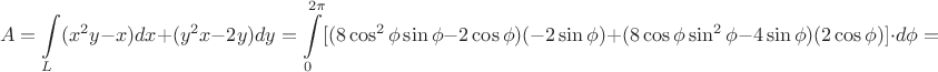 $$A=\int\limits_{L}(x^2y-x)dx+(y^2x-2y)dy=\int\limits_{0}^{2\pi}[(8\cos^2\phi \sin\phi-2\cos\phi)(-2\sin\phi)+(8\cos\phi \sin^2\phi-4\sin\phi)(2\cos\phi)] \cdot d\phi=$$