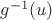$g^{-1}(u)$