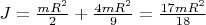 $J=\frac{mR^2}{2}+\frac{4mR^2}{9}=\frac{17mR^2}{18}$