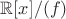 $\mathbb{R}[x]/(f)$