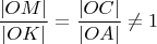 $\dfrac{|OM|}{|OK|} = \dfrac{|OC|}{|OA|} \neq 1$