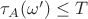 $\tau_A(\omega')\leq T$