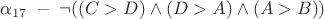$\alpha_{17} \; - \; \neg ((C>D) \wedge (D>A) \wedge (A>B))$ $\alpha_{17} \; - \; \neg ((C>D) \wedge (D>A) \wedge (A>B))$