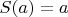 $S(a)=a$