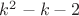 $k^2-k-2$