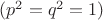 $(p^2=q^2=1)$