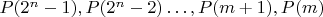 $P(2^n - 1), P(2^n-2)\dots , P(m+1), P(m)$