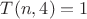 $T(n,4)=1$