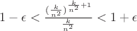 $1-\epsilon<\frac{(\frac{k}{n^2})^{\frac{k}{n^2}+1}}{\frac{k}{n^2}}<1+\epsilon$