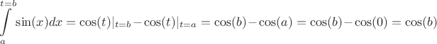 $$\int\limits_{a}^{t=b}\sin(x)dx = \cos(t)|_{t=b} - \cos(t)|_{t=a} = \cos(b) - \cos(a) =  \cos(b) - \cos(0) = \cos(b)$$