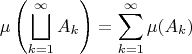 $$\mu\left(\bigsqcup\limits_{k=1}^\infty A_k\right)=\sum_{k=1}^\infty\mu(A_k)$$