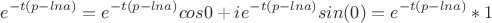 $$e^{-t(p-lna)}=e^{-t(p-lna)}cos0+ie^{-t(p-lna)}sin(0)=e^{-t(p-lna)}*1$$