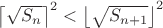 $\left\lceil \sqrt{S_{n}}\right\rceil ^{2}<\left\lfloor \sqrt{S_{n+1}}\right\rfloor ^{2}$