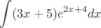 $$ \int (3x + 5)e^{2x + 4}dx$$