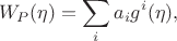 $$W_P(\eta)=\sum_i a_ig^i(\eta),$$