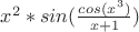 $x^2*sin(\frac{cos(x^3)}{x+1})$