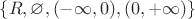 $\{R, \varnothing, (-\infty,0), (0, +\infty)\}$
