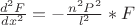 $\frac{d^2F}{dx^2}=-\frac{n^2P^2}{l^2}*F$