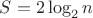 $S=2\log_2n$ $S=2\log_2n$