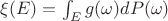 $\xi(E)=\int_E g (\omega)dP(\omega)$