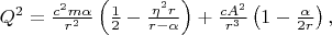 $Q_{}^{2} =\frac{c^{2} m\alpha }{r^{2} } \left(\frac{1}{2} -\frac{\eta ^{2} r}{r-\alpha } \right)+\frac{cA^{2} }{r^{3} } \left(1-\frac{\alpha }{2r} \right), $