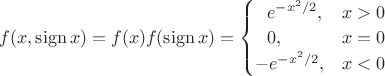 $f(x,\operatorname{sign}x)=f(x)f(\operatorname{sign}x)= \begin{cases} \ \ e^{-x^2/2}, & x > 0 \\ \ \ 0, & x = 0 \\ -e^{-x^2/2}, & x < 0 \end{cases}$ $f(x,\operatorname{sign}x)=f(x)f(\operatorname{sign}x)= \begin{cases} \ \ e^{-x^2/2}, & x > 0 \\ \ \ 0, & x = 0 \\ -e^{-x^2/2}, & x < 0 \end{cases}$