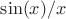 $ \sin(x)/x $