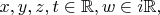$x,y,z,t\in\mathbb{R},w\in i\mathbb{R},$