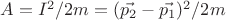 $A=I^2/2m=(\vec {p_2}-\vec {p_1})^2/2m$