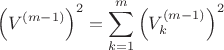 $$\left(V^{(m-1)}\right)^2=\sum\limits_{k=1}^m \left(V_k^{(m-1)}\right)^2$$